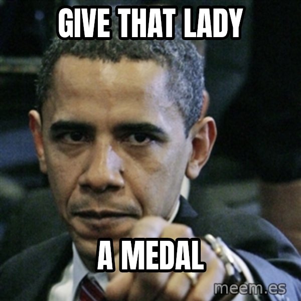 Pissed off Obama meme: Give that lady / a medal