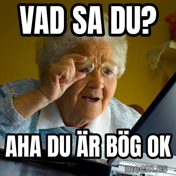 Internet Grandma Surprise meme: Vad sa du? / Aha du är bög ok