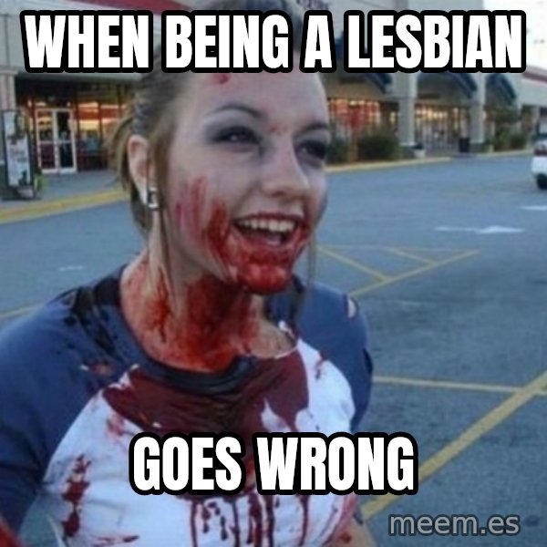 Scary Nympho meme: when being a lesbian / GOES WRONG