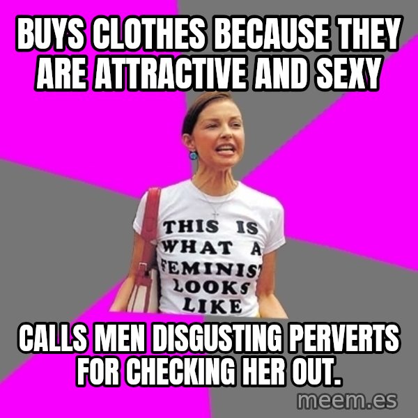 Feminist Cunt meme: buys clothes because they are attractive and sexy / calls men disgusting perverts for checking her out.