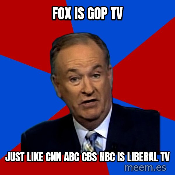 Bill O'Reilly Proves God meme: fox is GOP TV / just like CNN abc cbs nbc is liberal tv