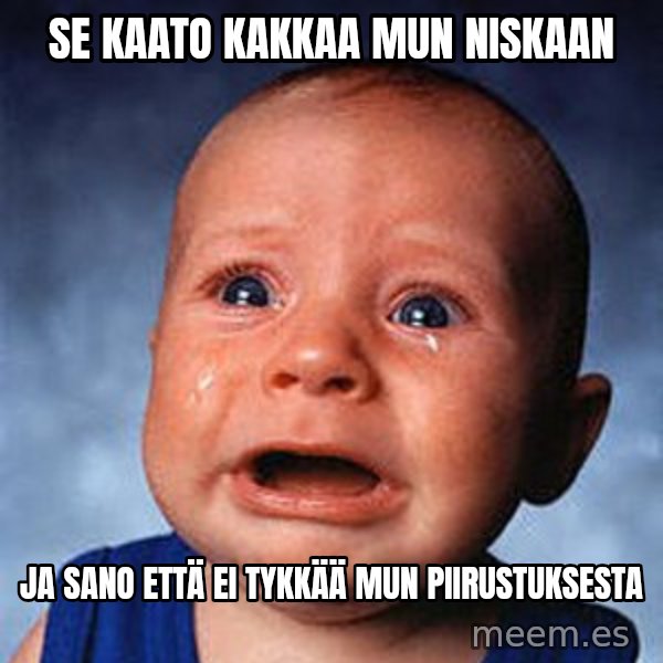 Crying Baby meme: se kaato kakkaa mun niskaan / ja sano että ei tykkää mun piirustuksesta