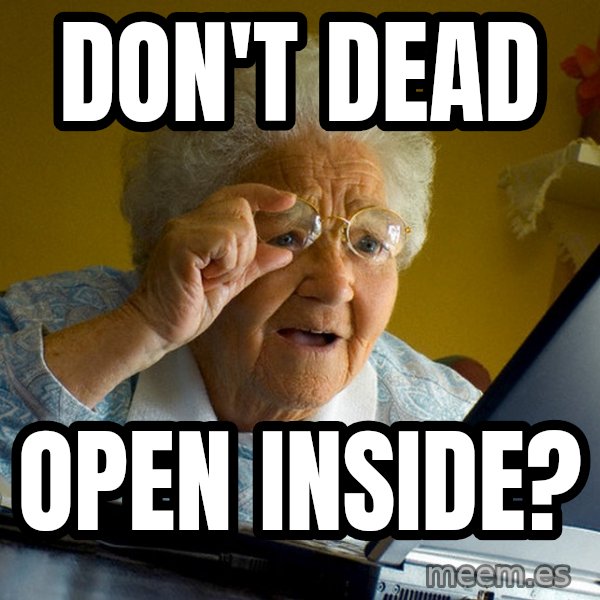 Internet Grandma Surprise meme: Don't Dead / Open inside?