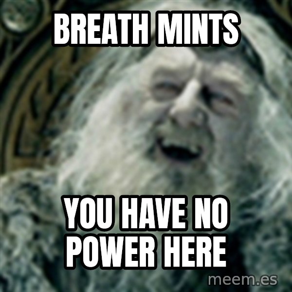 you have no power here meme: breath mints / you have no power here
