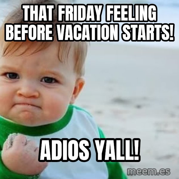 Success Kid meme: That Friday feeling before vacation starts! / Adios yall!