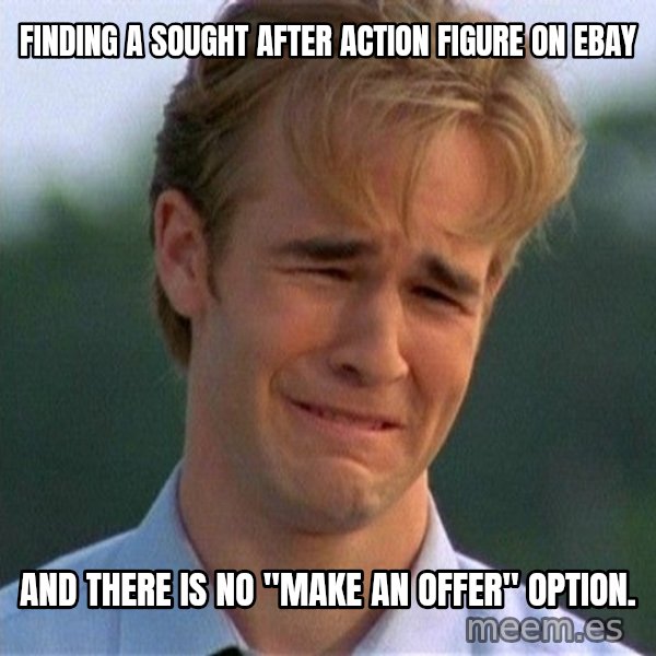 Dawson Crying meme: Finding a sought after action figure on eBay / And there is no "make an offer" option.