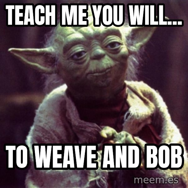 Yoda meme: Teach me you will... / To weave and bob