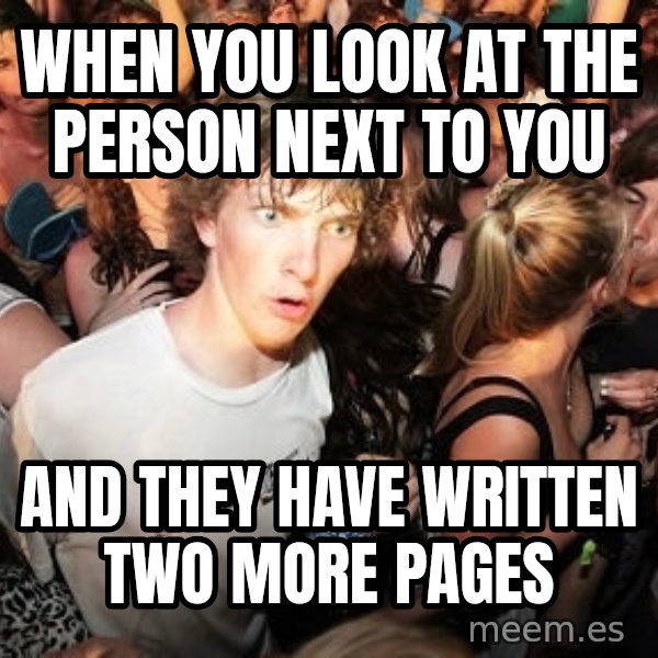 Sudden Realization Ralph meme: when you look at the person next to you / and they have written two more pages