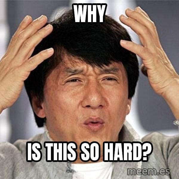 Jackie Chan meme: WHY / IS THIS SO HARD?