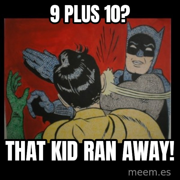 Batman Slappp meme: 9 plus 10? / that kid ran away!