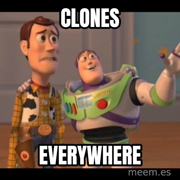 X, X Everywhere  meme: clones / everywhere