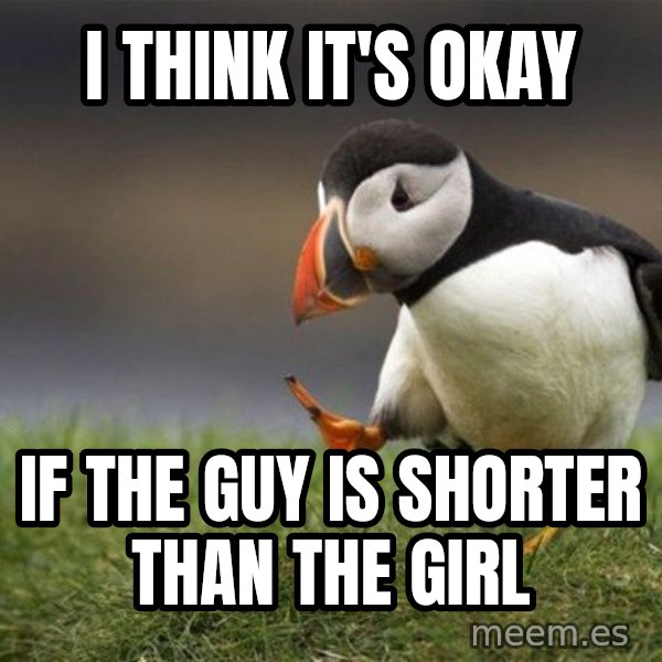 Unpopular Opinion Puffin meme: I think it's okay / If the guy is shorter than the girl
