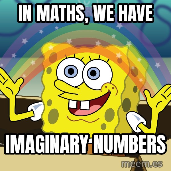 spongebob rainbow meme: IN MATHS, WE HAVE / IMAGINARY NUMBERS
