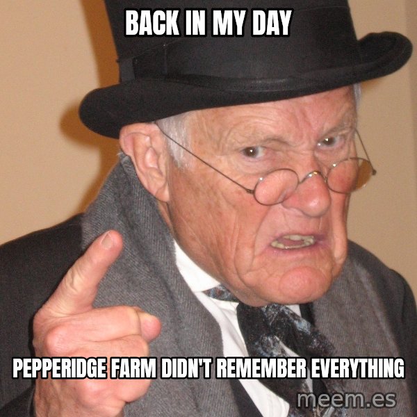 Angry Old Man meme: Back in my day / pepperidge farm didn't remember everything