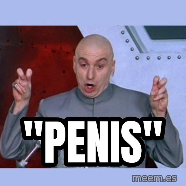 Dr Evil meme meme: "penis"