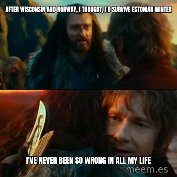 Never Have I Been So Wrong meme: After Wisconsin and Norway, I thought, I'd survive Estonian Winter / I've never been so wrong in all my life