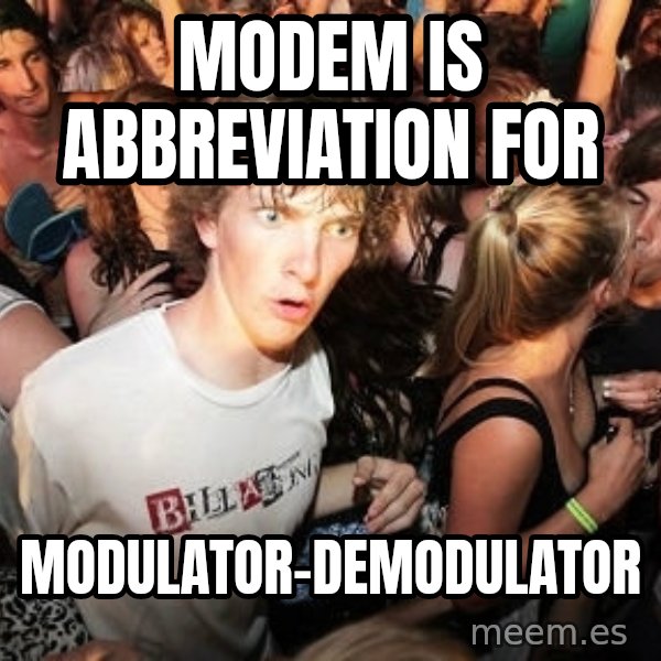 Sudden Realization Ralph meme: MODEM is abbreviation for / modulator-demodulator