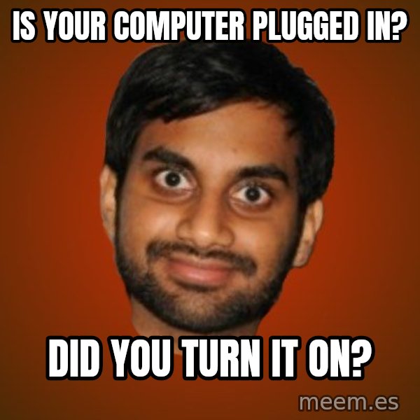 Generic Indian Guy meme: Is your computer plugged in? / Did you turn it on?