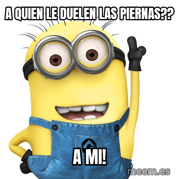 Despicable Me Minion meme: A quien le duelen las piernas?? / A Mi!