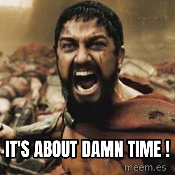 300 meme: It's about damn time !