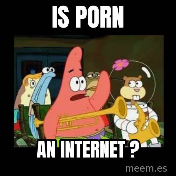 Patrick Star Instrument meme: IS PORN / an INTERNET ?