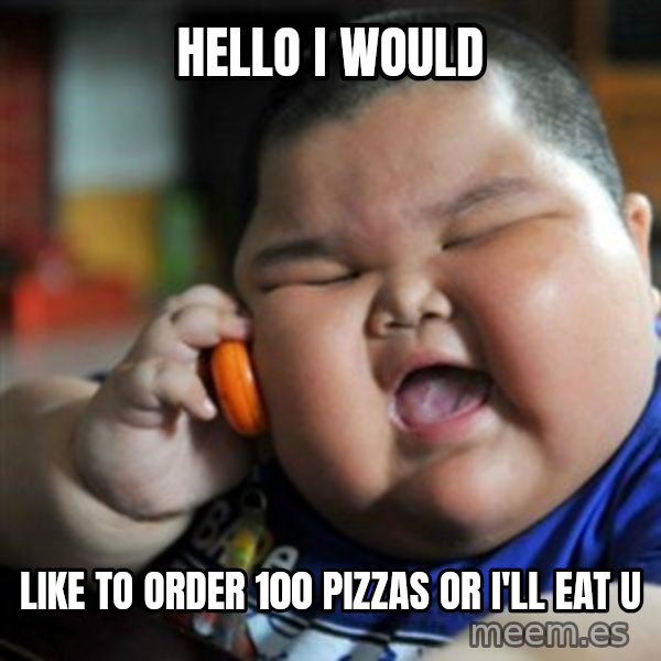 fat chinese kid meme: hello i would / like to order 100 pizzas or i'll eat u