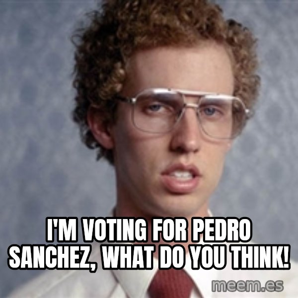 Napoleon Dynamite meme: I'm voting for Pedro Sanchez, what do you think!