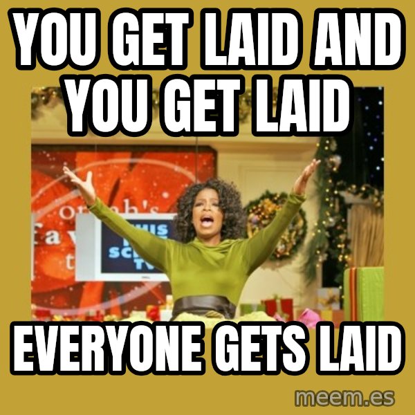 Oprah You get a meme: You get laid and you get laid / EVERYONE GETS LAID