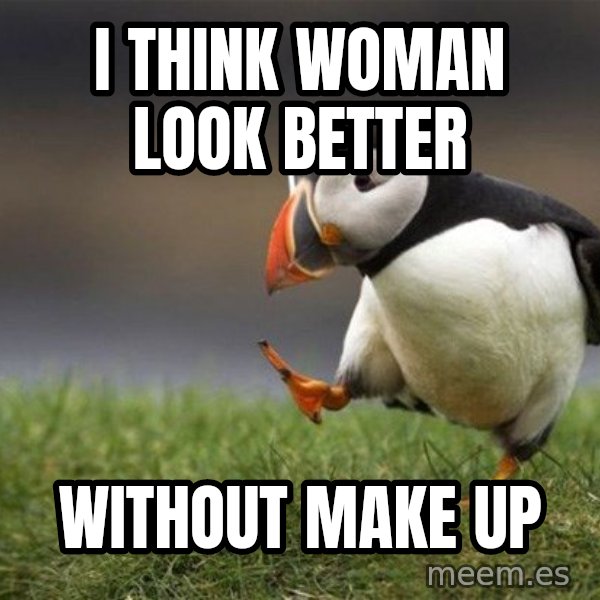 Unpopular Opinion Puffin meme: I think woman look better / without make up