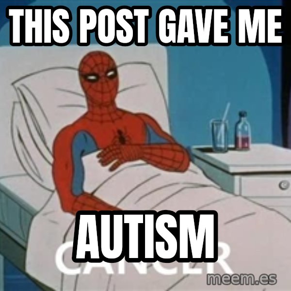 spiderman hospital meme: This  post gave me / Autism