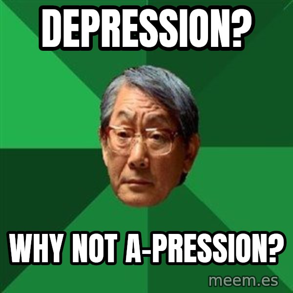 High Expectations Asian Father meme: Depression? / Why not A-pression?