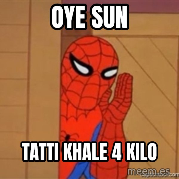 Psst spiderman meme: OYE SUN / tatti khale 4 kilo
