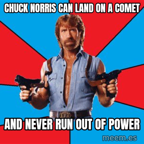 Chuck Norris  meme: chuck norris can land on a comet / and never run out of power