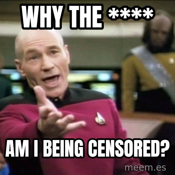Why the fuck meme: Why the **** / Am I being censored?