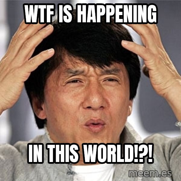 Jackie Chan meme: wtf is happening / in this world!?!