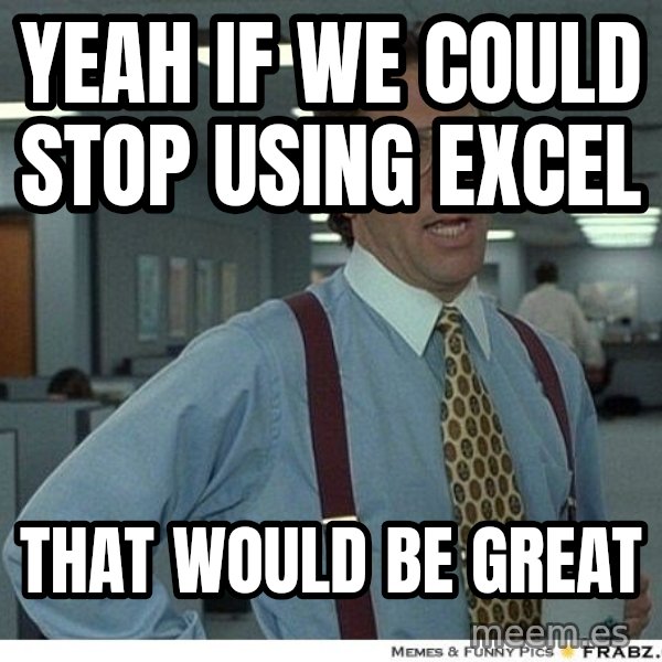 Yeah If You Could Just meme: Yeah if we could stop using Excel / That would be great