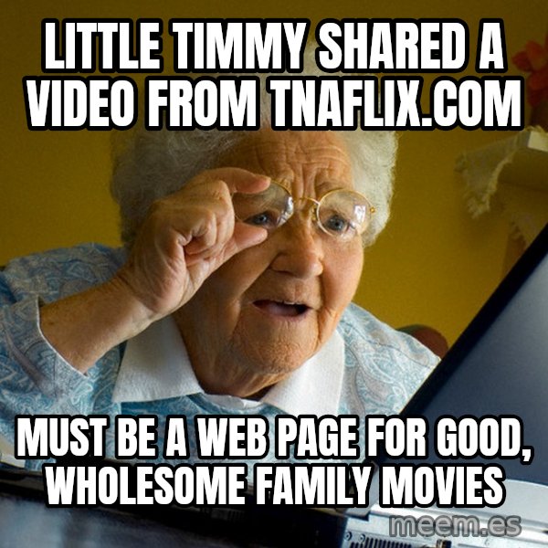 Internet Grandma Surprise meme: Little Timmy shared a video from tnaflix.com / must be a web page for good, wholesome family movies