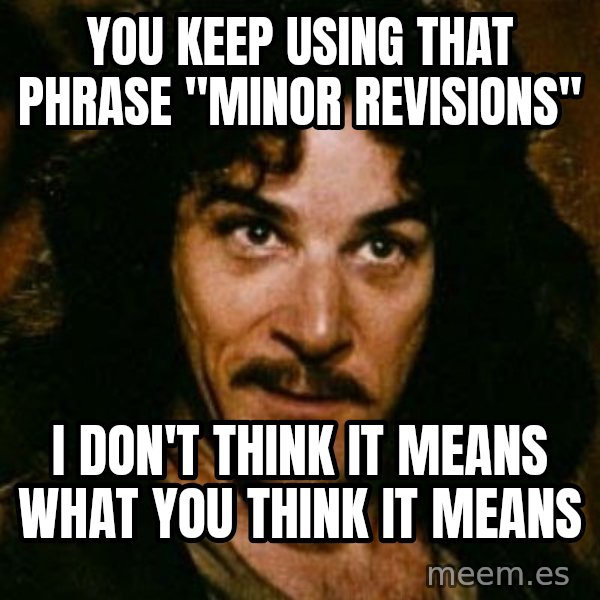 You keep using that word, I don't think it means what you think it means meme: You keep using that phrase "minor revisions" / I don't think it means what you think it means