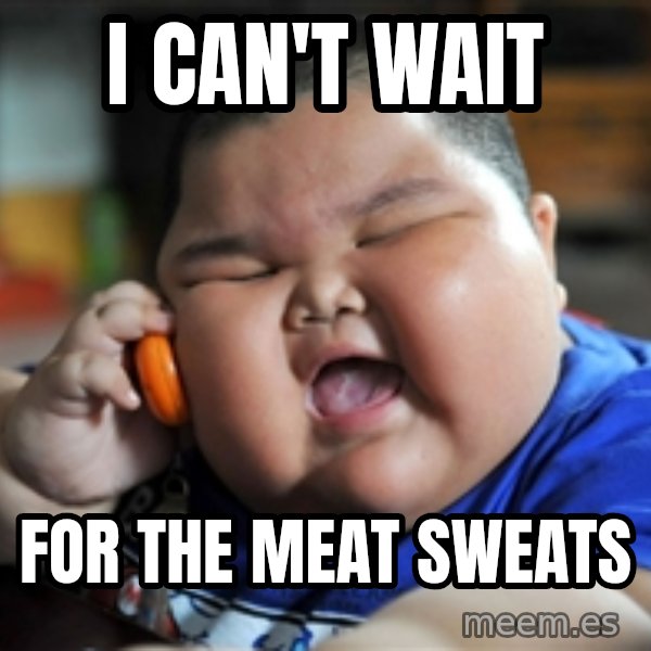 fat chinese kid meme: I can't wait / For the meat sweats