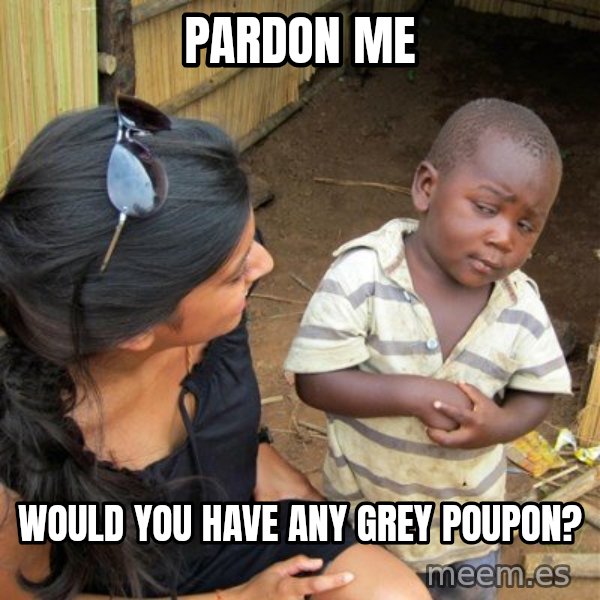 skeptical black kid meme: pardon me / would you have any grey poupon?