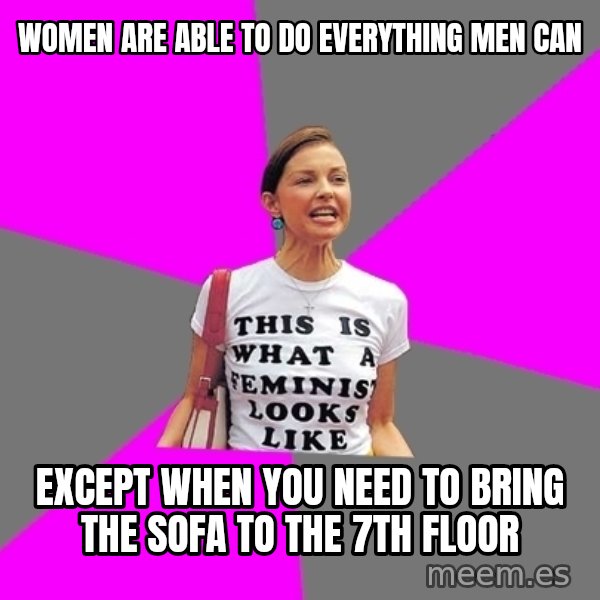 Feminist Cunt meme: women are able to do everything men can / except when you need to bring the sofa to the 7th floor