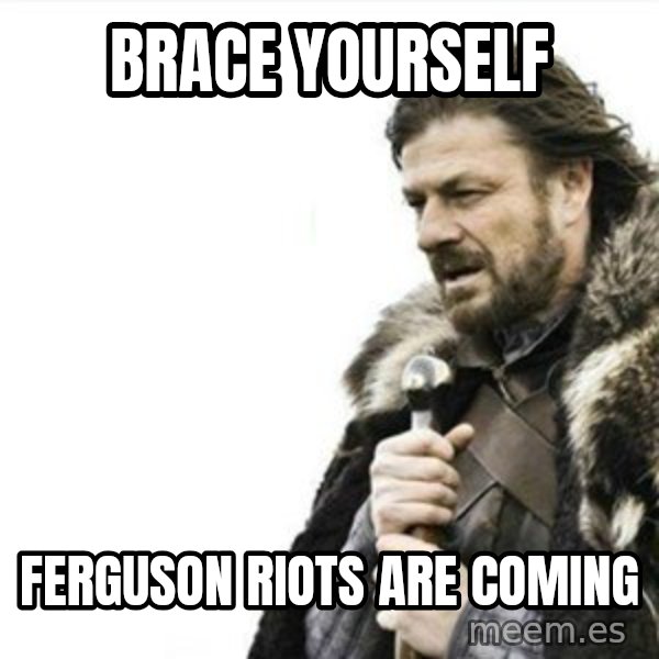Prepare yourself meme: Brace yourself / Ferguson riots are coming