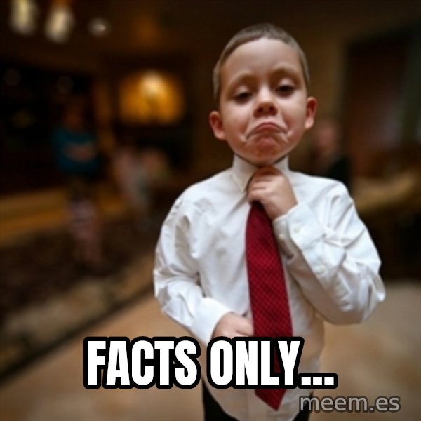 Alright Then Business Kid meme: Facts Only...