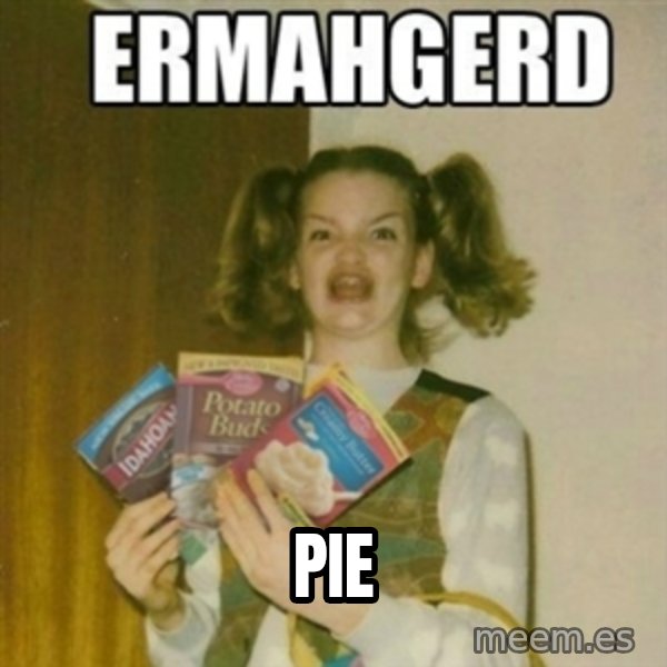 Ermahgerd meme: Pie
