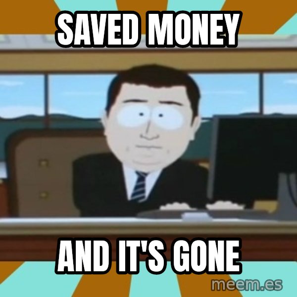 south park aand it's gone meme: saved money / and it's gone
