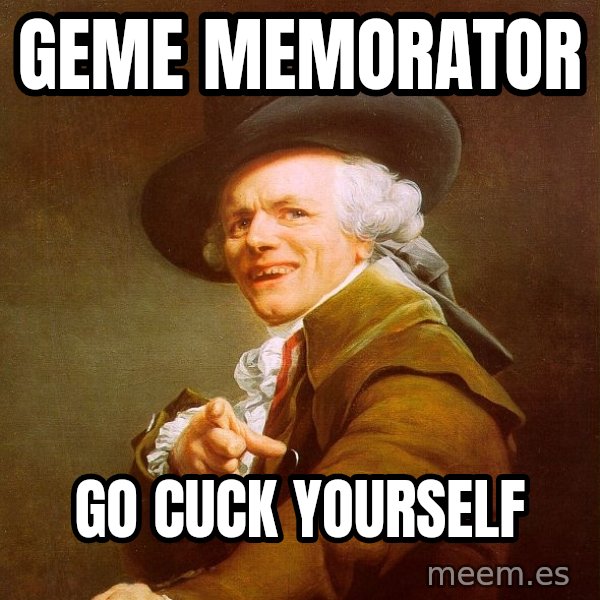 Joseph Ducreux meme: GEME MEMORATOR / GO CUCK YOURSELF