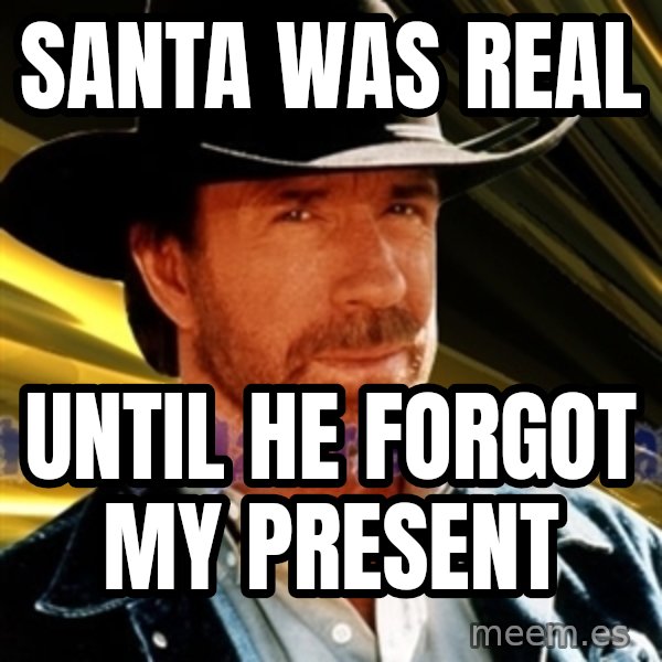 Chuck Norris  meme: Santa was real / Until he forgot my present
