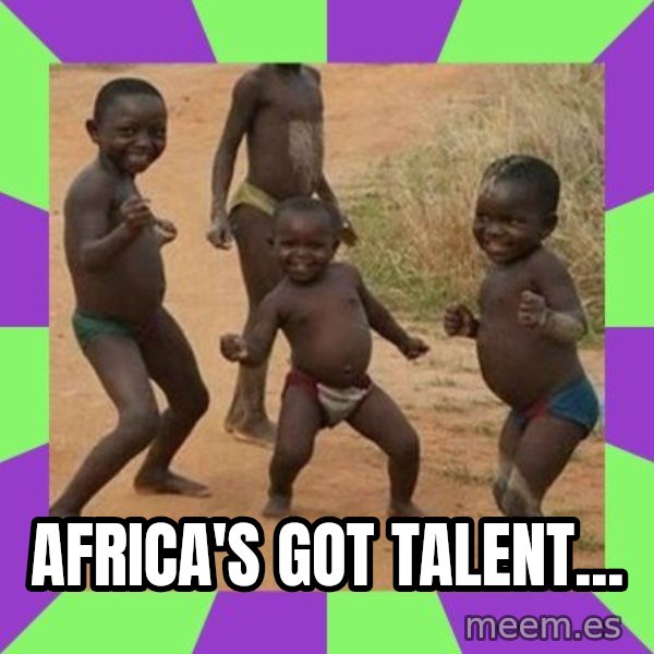 african kids dancing meme: africa's got talent...