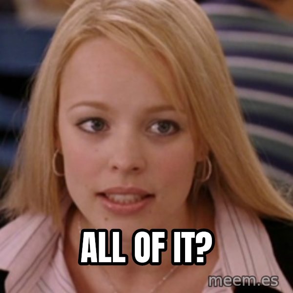 mean girls meme: all of it?