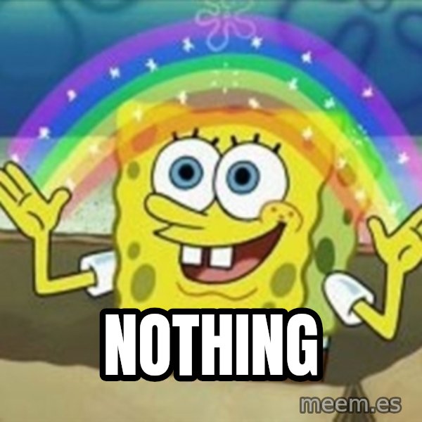 Spongebob meme: nothing